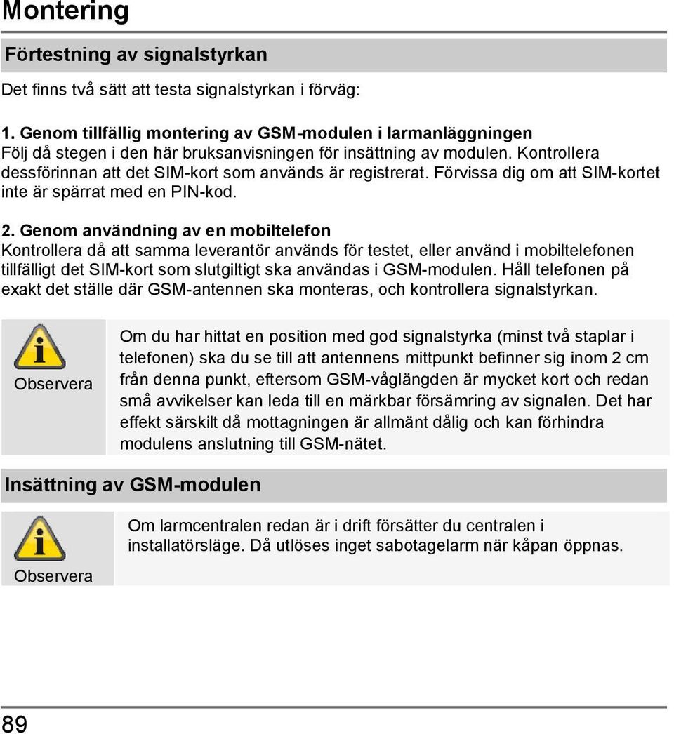 Förvissa dig om att SIM-kortet inte är spärrat med en PIN-kod. 2.