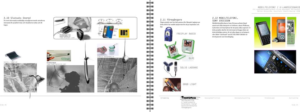 12 MOBILTELEFONI, SONY ERICSSON Mobiltelefontillverkaren Sony Ericsson arbetar bland annat med olika kategorier av telefoner, såsom Walkman, Cybershot och Smartphone för att passa olika segment.