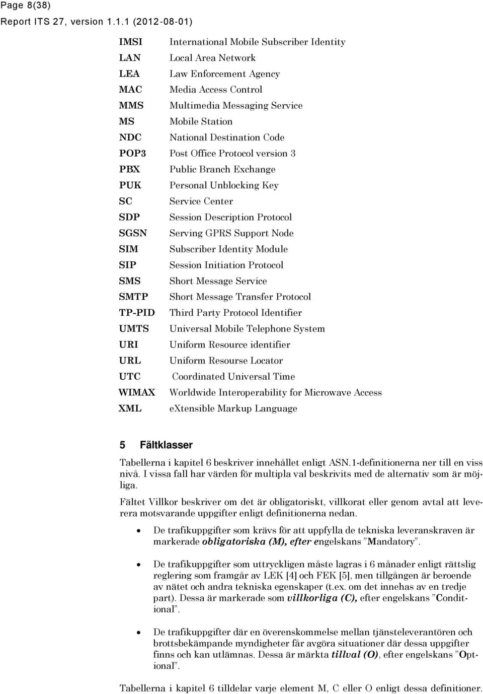 Destination ode PP Post ffice Protocol version PBX Public Branch Exchange PUK Personal Unblocking Key S Service enter SDP Session Description Protocol SGSN Serving GPRS Support Node SIM Subscriber