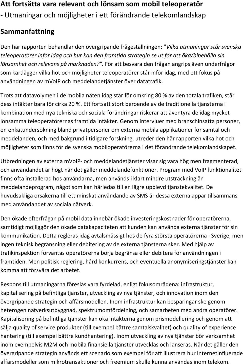 ilka utmaningar står svenska teleoperatörer inför idag och hur kan den framtida strategin se ut för att öka/bibehålla sin lönsamhet och relevans på marknaden?".