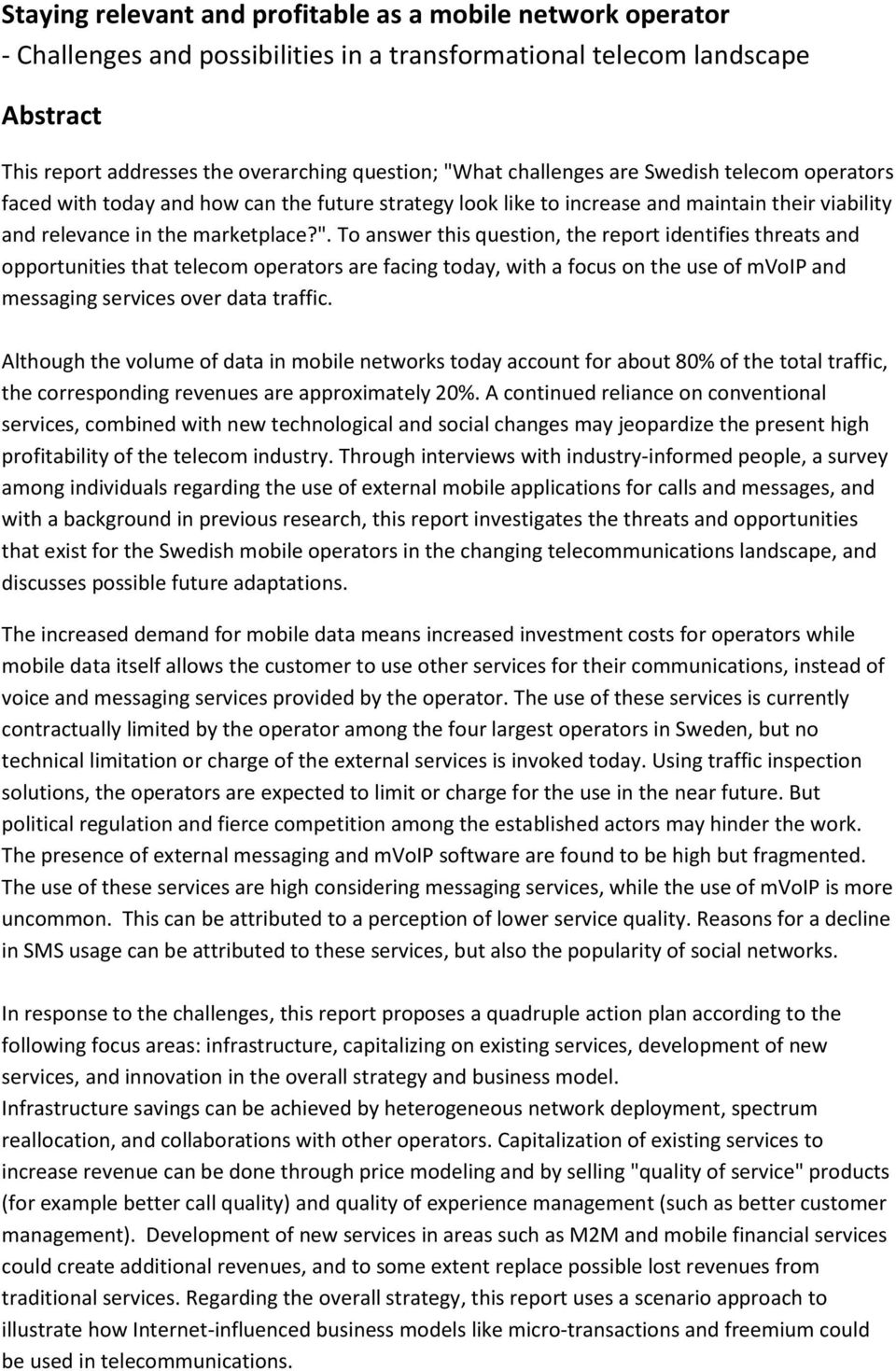 To answer this question, the report identifies threats and opportunities that telecom operators are facing today, with a focus on the use of mvoip and messaging services over data traffic.