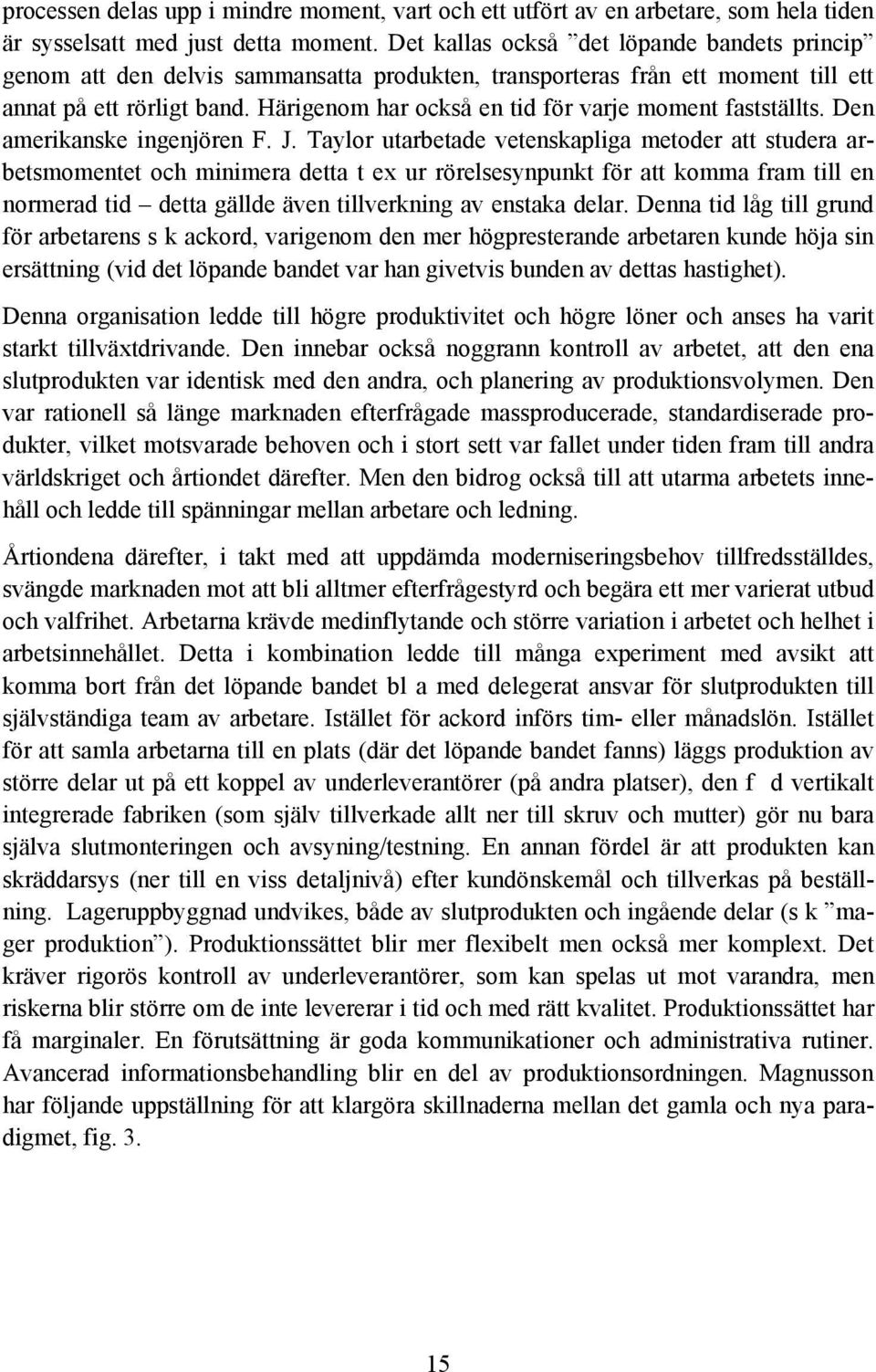 Härigenom har också en tid för varje moment fastställts. Den amerikanske ingenjören F. J.