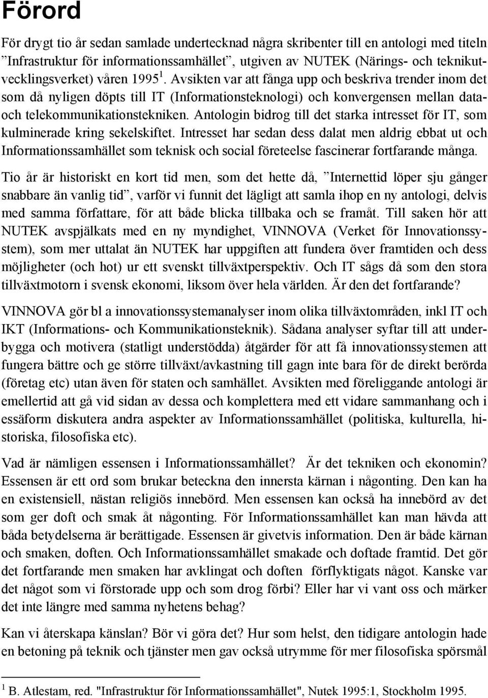 Antologin bidrog till det starka intresset för IT, som kulminerade kring sekelskiftet.