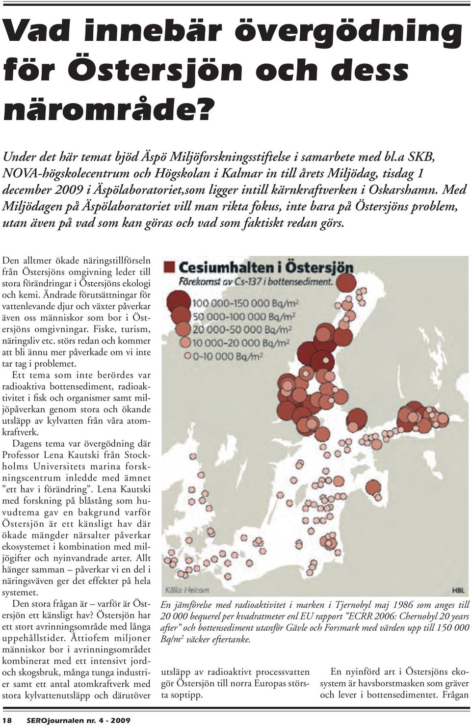 Med Miljödagen på Äspölaboratoriet vill man rikta fokus, inte bara på Östersjöns problem, utan även på vad som kan göras och vad som faktiskt redan görs.