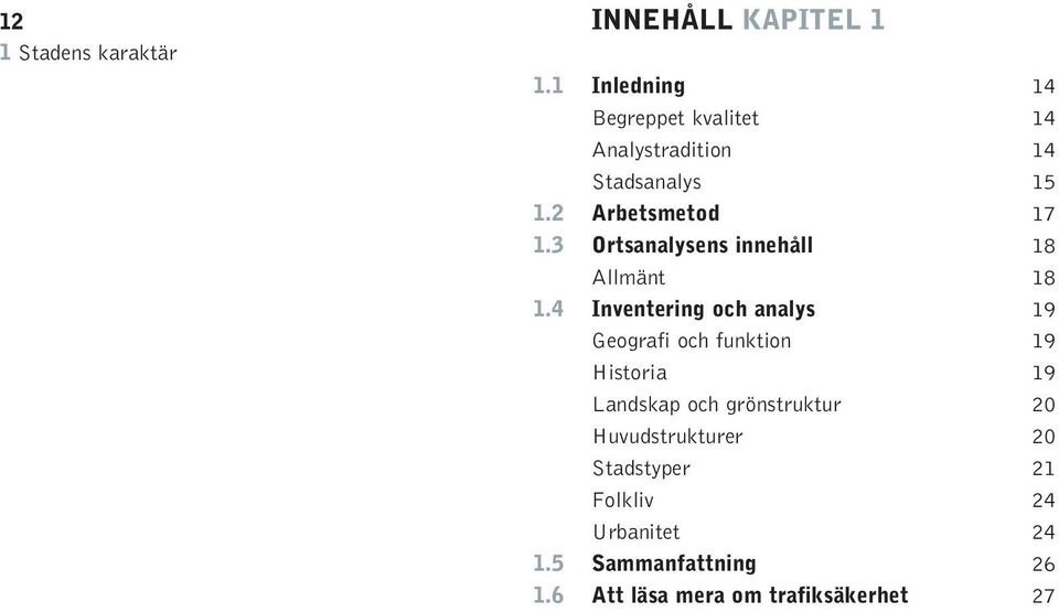 3 Ortsanalysens innehåll 18 Allmänt 18 1.