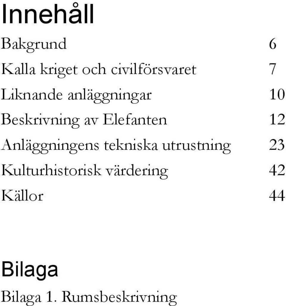 Anläggningens tekniska utrustning 23 Kulturhistorisk