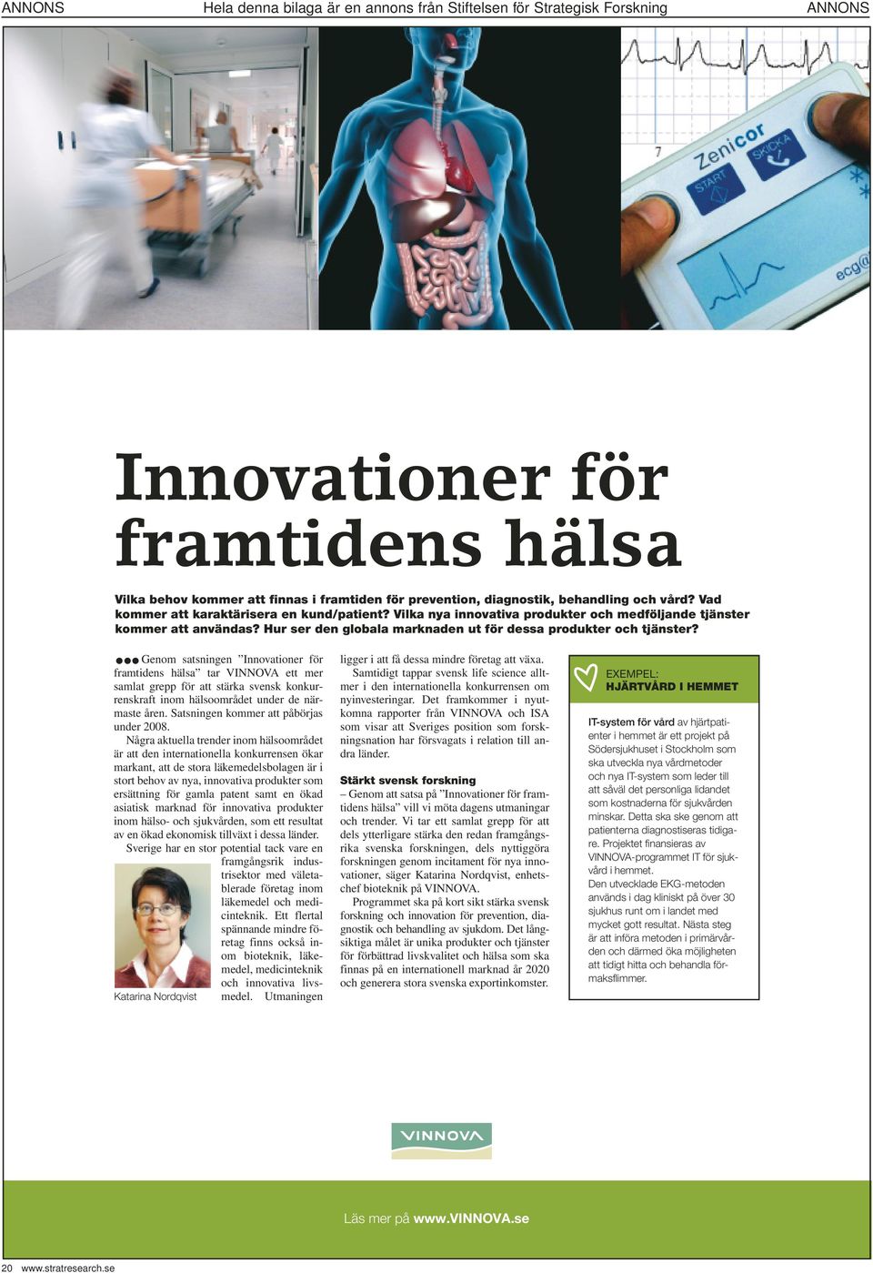 Genom satsningen Innovationer för framtidens hälsa tar VINNOVA ett mer samlat grepp för att stärka svensk konkurrenskraft inom hälsoområdet under de närmaste åren.
