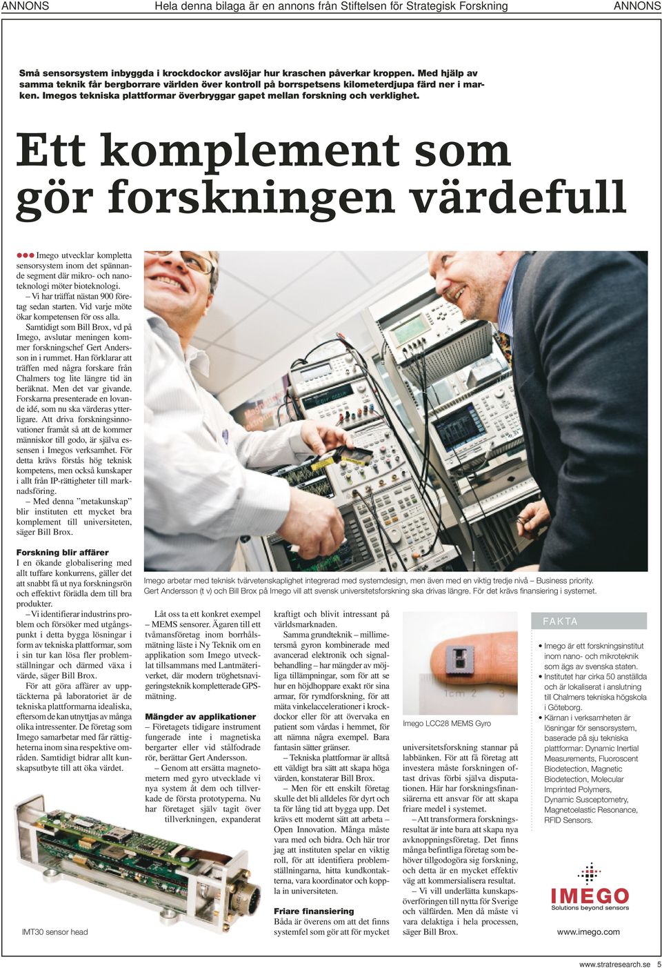 Ett komplement som gör forskningen värdefull Imego utvecklar kompletta sensorsystem inom det spännande segment där mikro- och nanoteknologi möter bioteknologi.