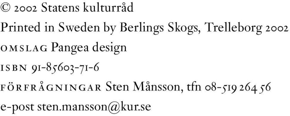 design ISBN 91-85603-71-6 FÖRFRÅGNINGAR Sten