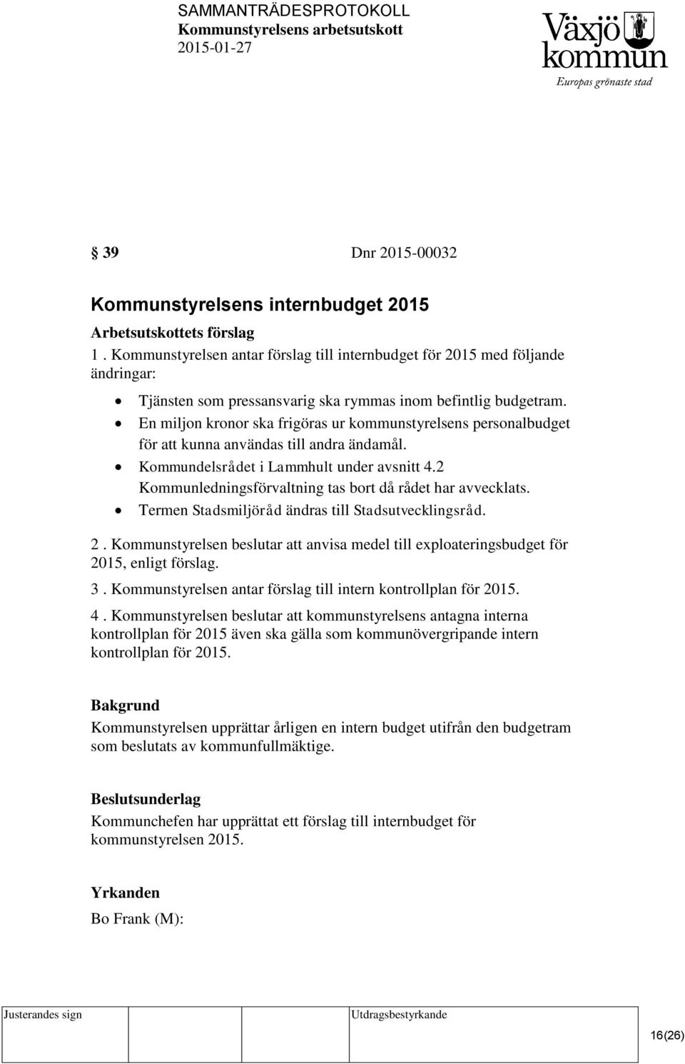 En miljon kronor ska frigöras ur kommunstyrelsens personalbudget för att kunna användas till andra ändamål. Kommundelsrådet i Lammhult under avsnitt 4.