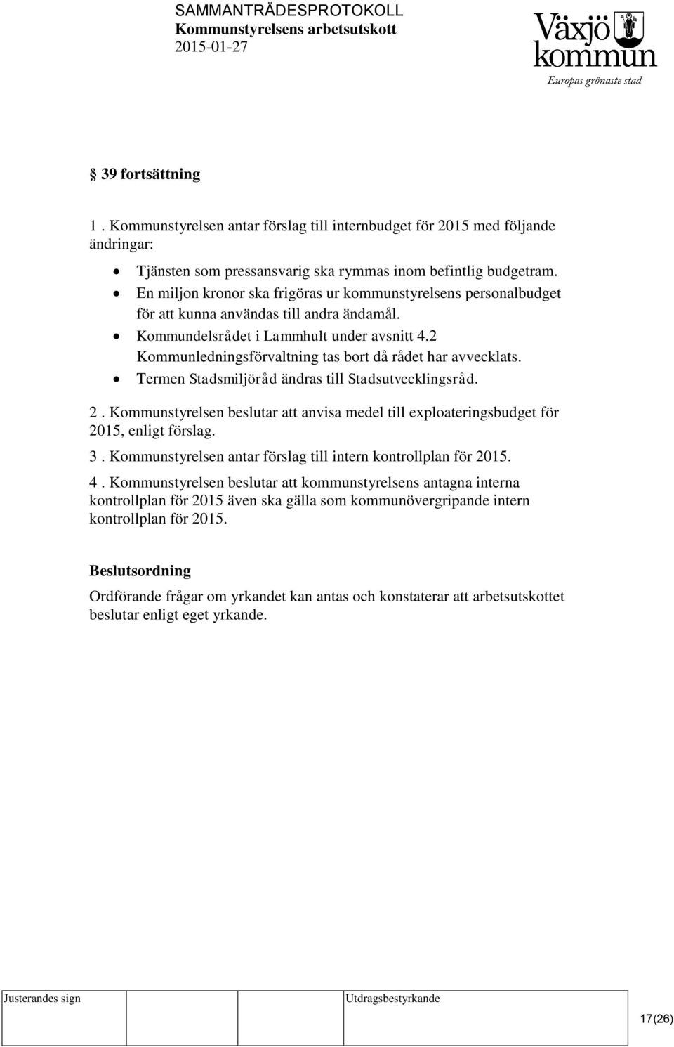 2 Kommunledningsförvaltning tas bort då rådet har avvecklats. Termen Stadsmiljöråd ändras till Stadsutvecklingsråd. 2.