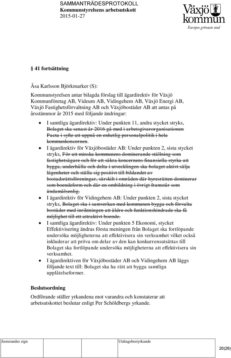 med i arbetsgivarorganisationen Pacta i syfte att uppnå en enhetlig personalpolitik i hela kommunkoncernen.