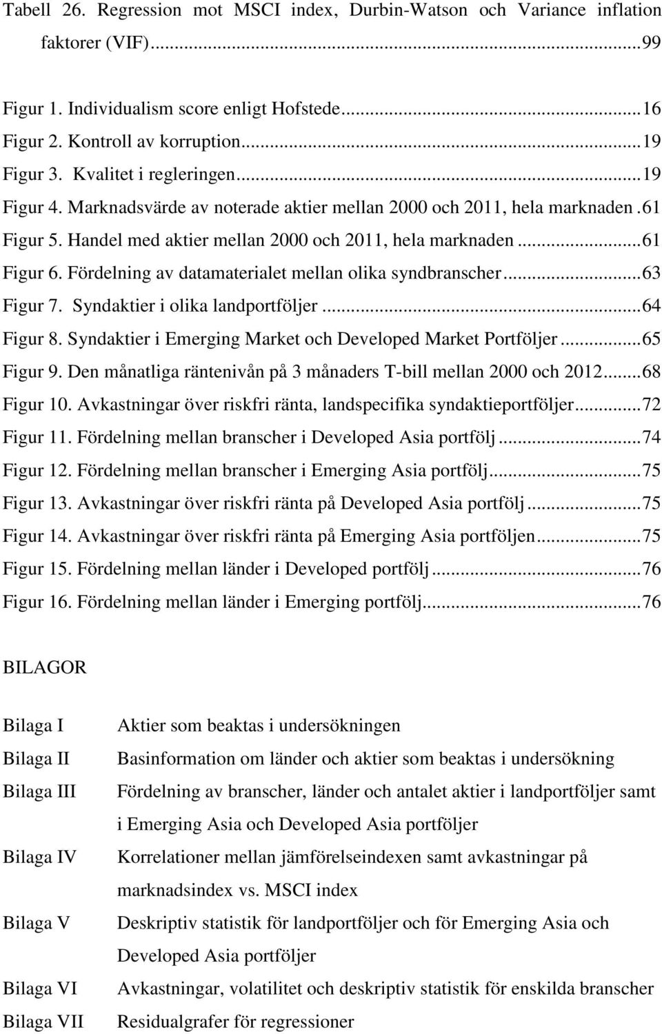 Fördelning av datamaterialet mellan olika syndbranscher... 63 Figur 7. Syndaktier i olika landportföljer... 64 Figur 8. Syndaktier i Emerging Market och Developed Market Portföljer... 65 Figur 9.