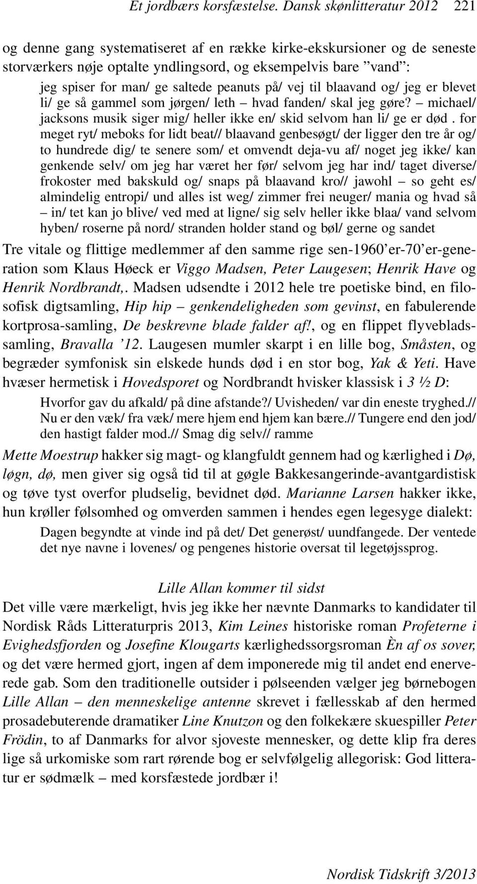 peanuts på/ vej til blaavand og/ jeg er blevet li/ ge så gammel som jørgen/ leth hvad fanden/ skal jeg gøre? michael/ jacksons musik siger mig/ heller ikke en/ skid selvom han li/ ge er død.