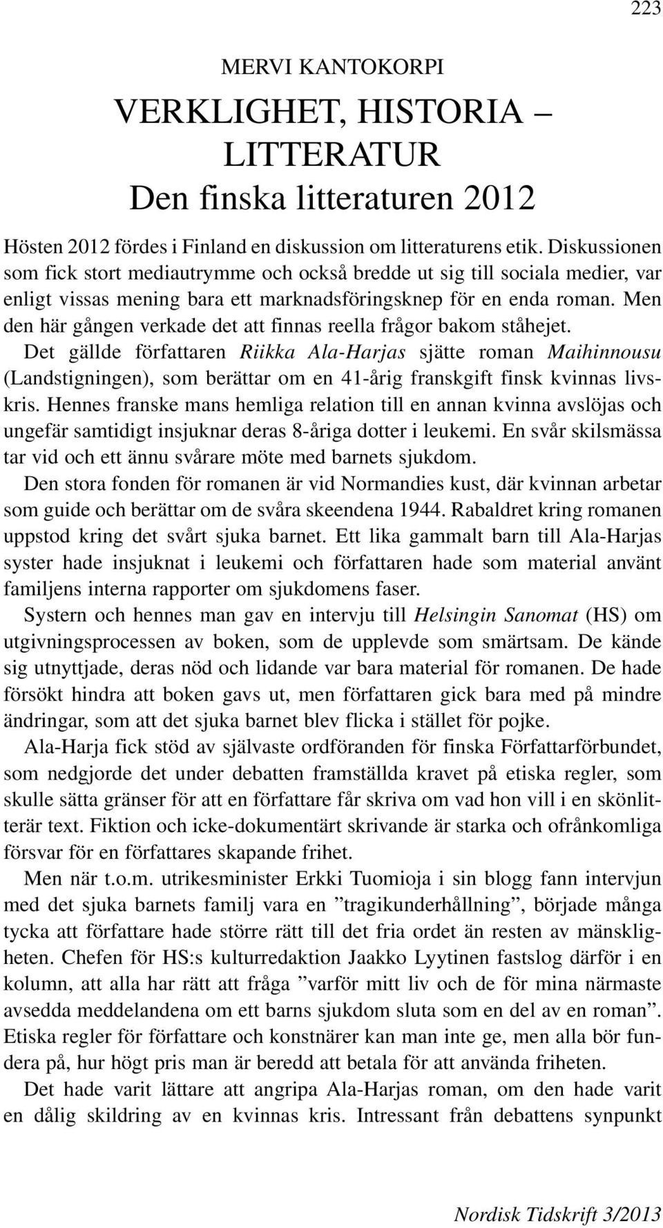 Diskussionen som fick stort mediautrymme och också bredde ut sig till sociala medier, var enligt vissas mening bara ett marknadsföringsknep för en enda roman.