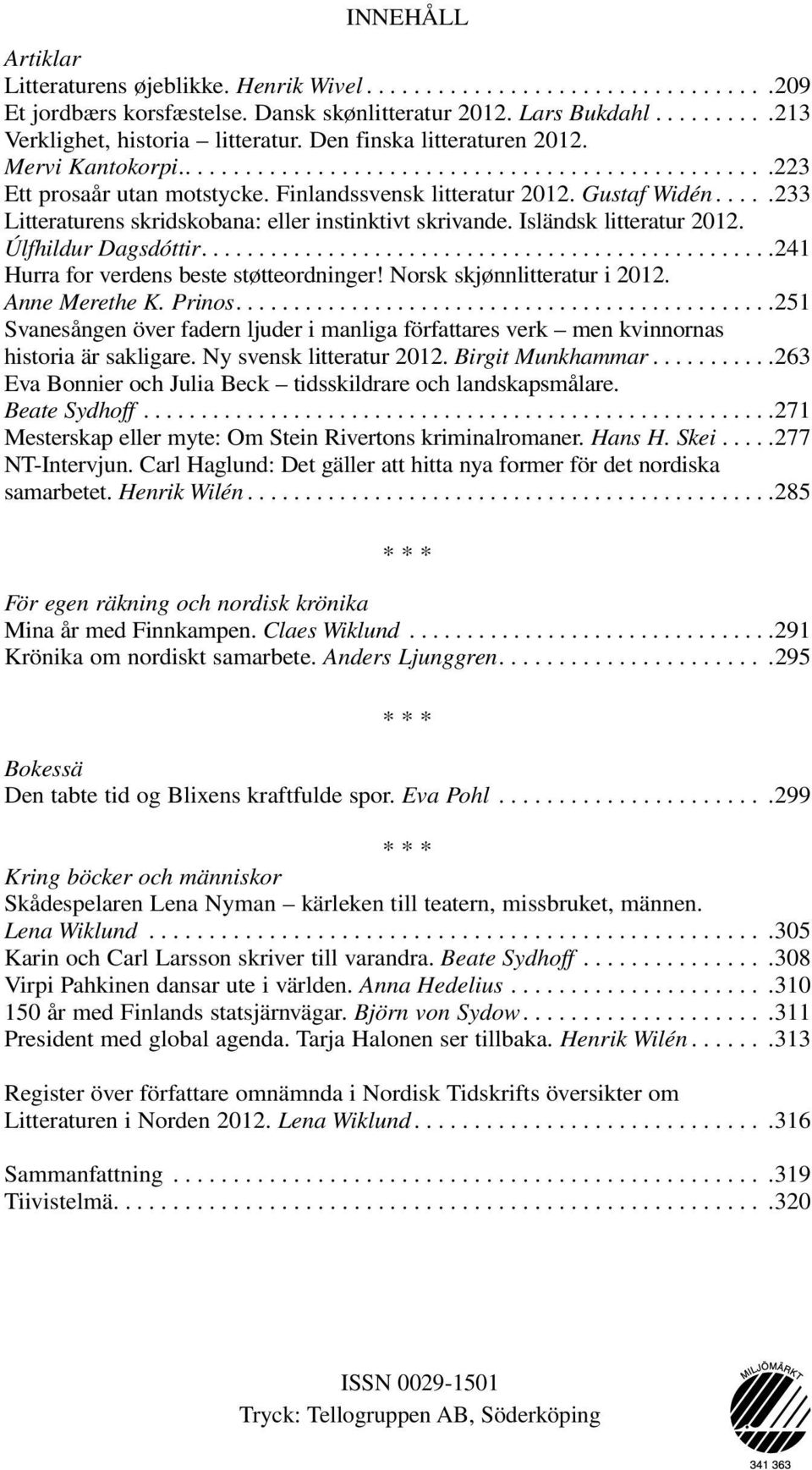 Úlfhildur Dagsdóttir... 241 Hurra for verdens beste støtteordninger! Norsk skjønnlitteratur i 2012. Anne Merethe K. Prinos.