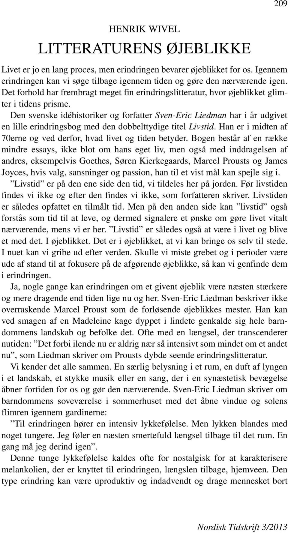 Den svenske idéhistoriker og forfatter Sven-Eric Liedman har i år udgivet en lille erindringsbog med den dobbelttydige titel Livstid.