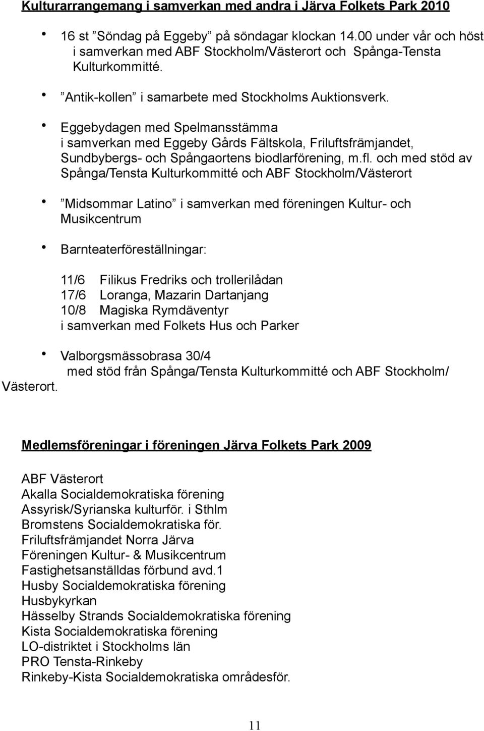 Eggebydagen med Spelmansstämma i samverkan med Eggeby Gårds Fältskola, Friluftsfrämjandet, Sundbybergs- och Spångaortens biodlarförening, m.fl.