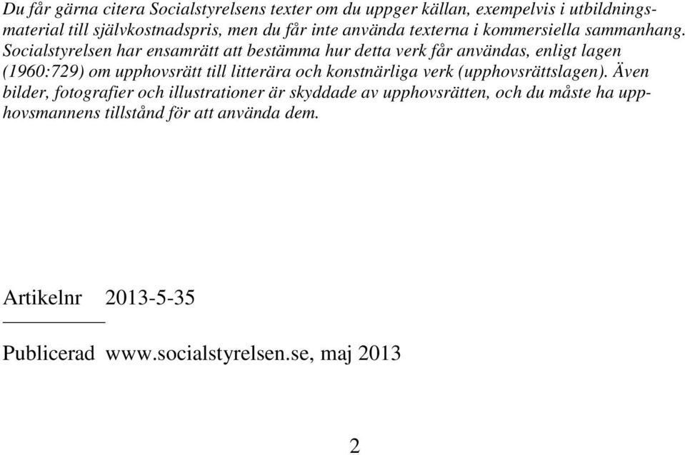 Socialstyrelsen har ensamrätt att bestämma hur detta verk får användas, enligt lagen (1960:729) om upphovsrätt till litterära och