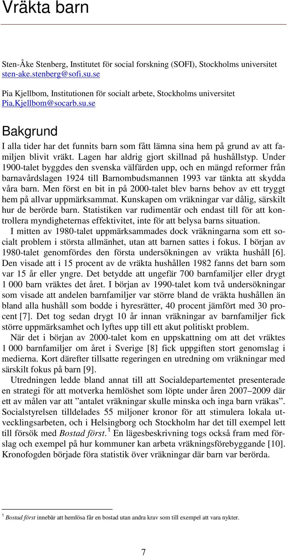 Under 1900-talet byggdes den svenska välfärden upp, och en mängd reformer från barnavårdslagen 1924 till Barnombudsmannen 1993 var tänkta att skydda våra barn.