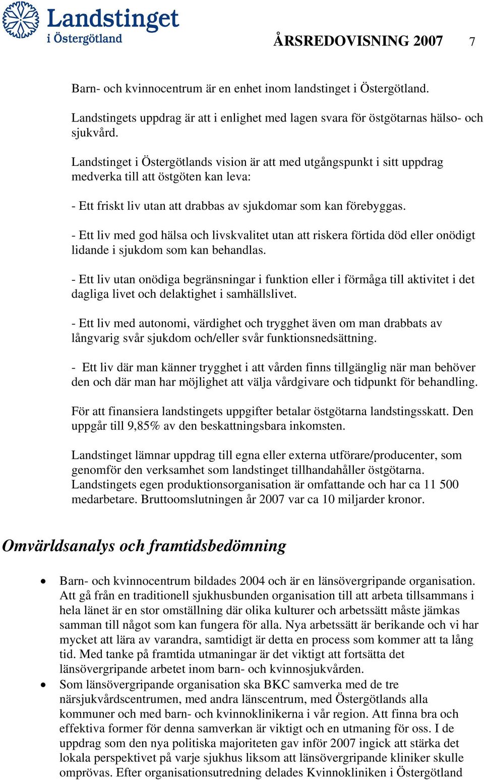 - Ett liv med god hälsa och livskvalitet utan att riskera förtida död eller onödigt lidande i sjukdom som kan behandlas.