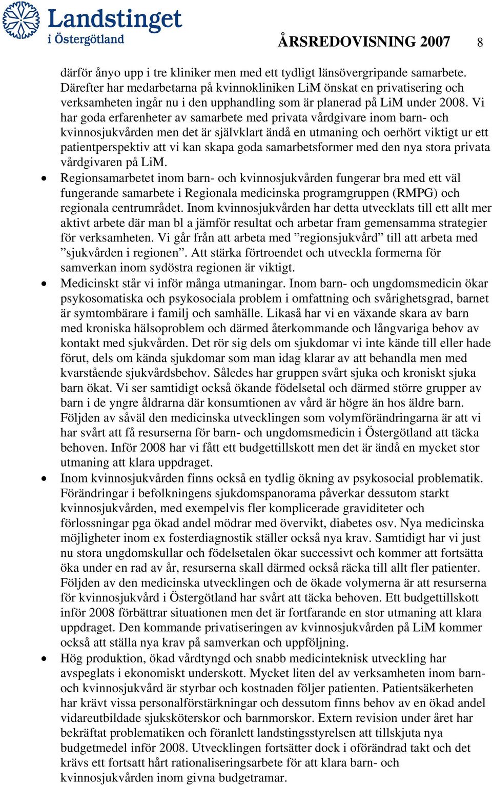 Vi har goda erfarenheter av samarbete med privata vårdgivare inom barn- och kvinnosjukvården men det är självklart ändå en utmaning och oerhört viktigt ur ett patientperspektiv att vi kan skapa goda