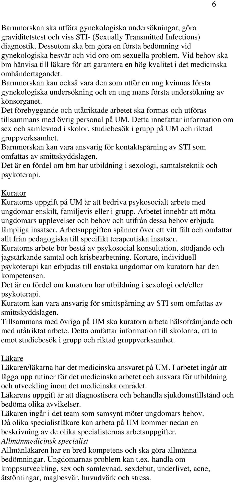 Vid behov ska bm hänvisa till läkare för att garantera en hög kvalitet i det medicinska omhändertagandet.