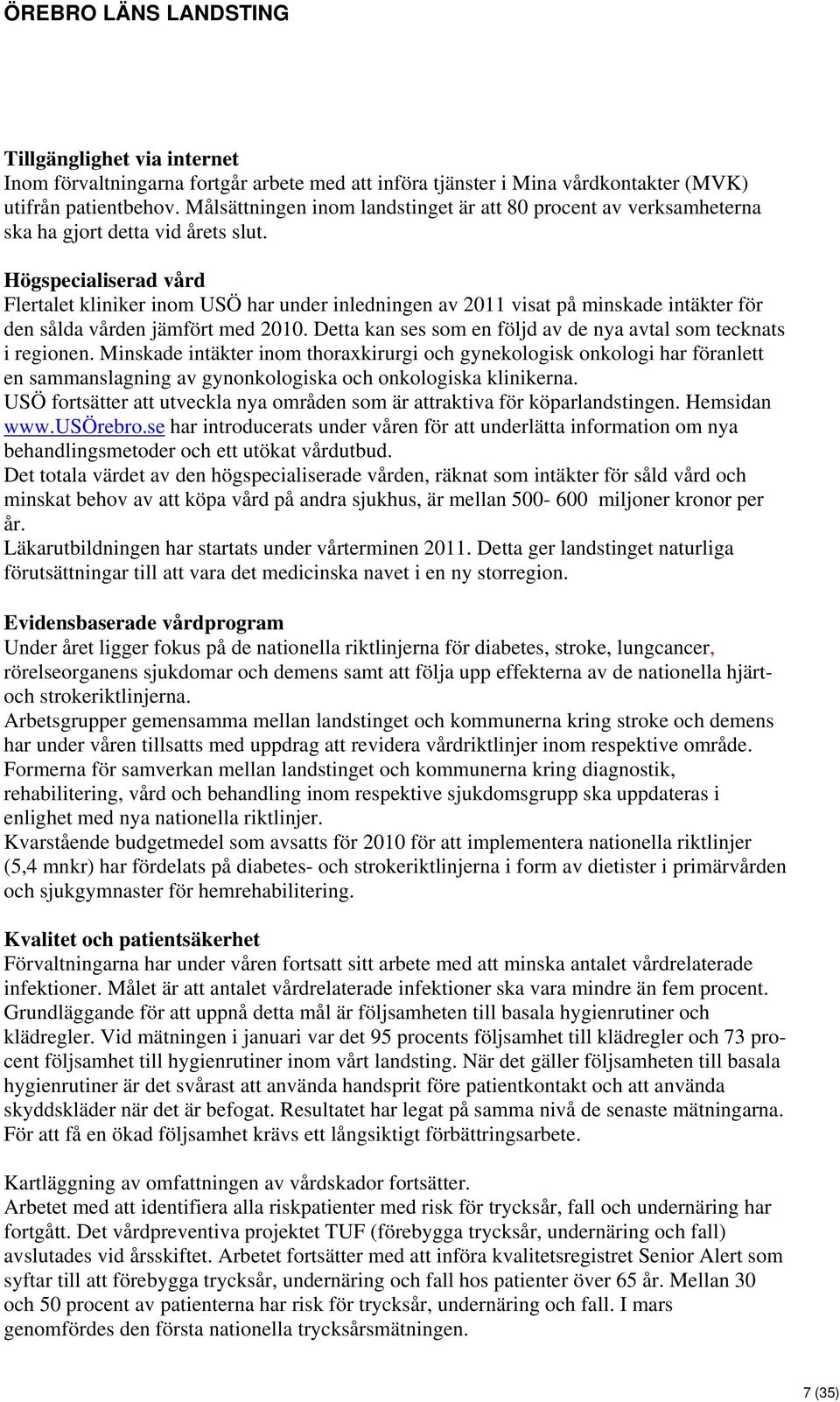 Högspecialiserad vård Flertalet kliniker inom USÖ har under inledningen av 2011 visat på minskade intäkter för den sålda vården jämfört med 2010.