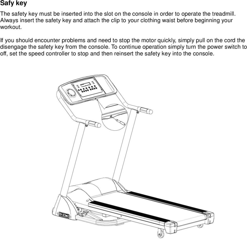 If you should encounter problems and need to stop the motor quickly, simply pull on the cord the disengage the safety key