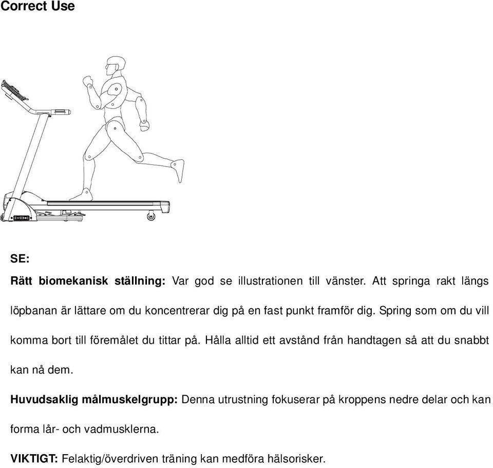 Spring som om du vill komma bort till föremålet du tittar på.