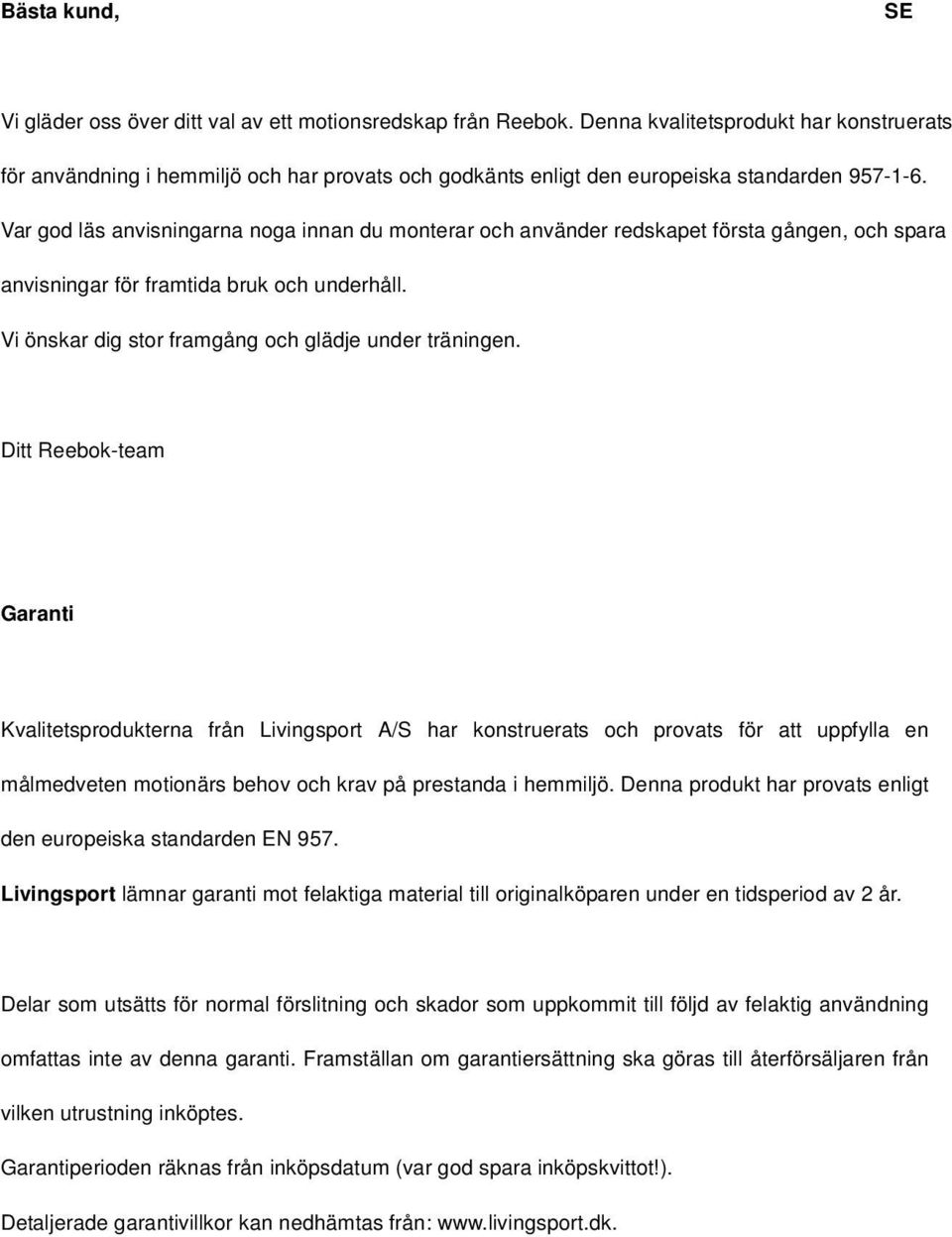 Var god läs anvisningarna noga innan du monterar och använder redskapet första gången, och spara anvisningar för framtida bruk och underhåll. Vi önskar dig stor framgång och glädje under träningen.