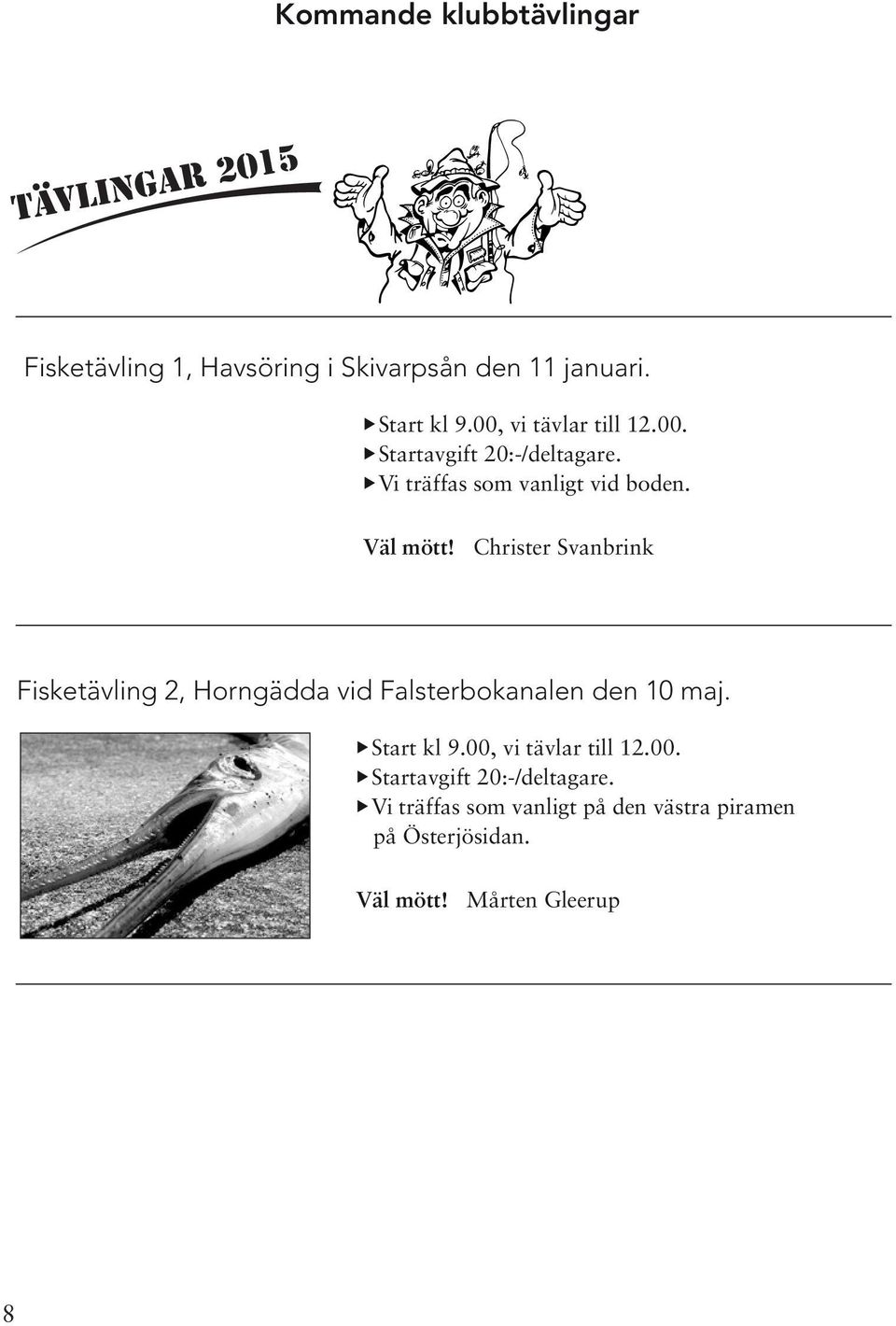 Christer Svanbrink Fisketävling 2, Horngädda vid Falsterbokanalen den 10 maj. Start kl 9.