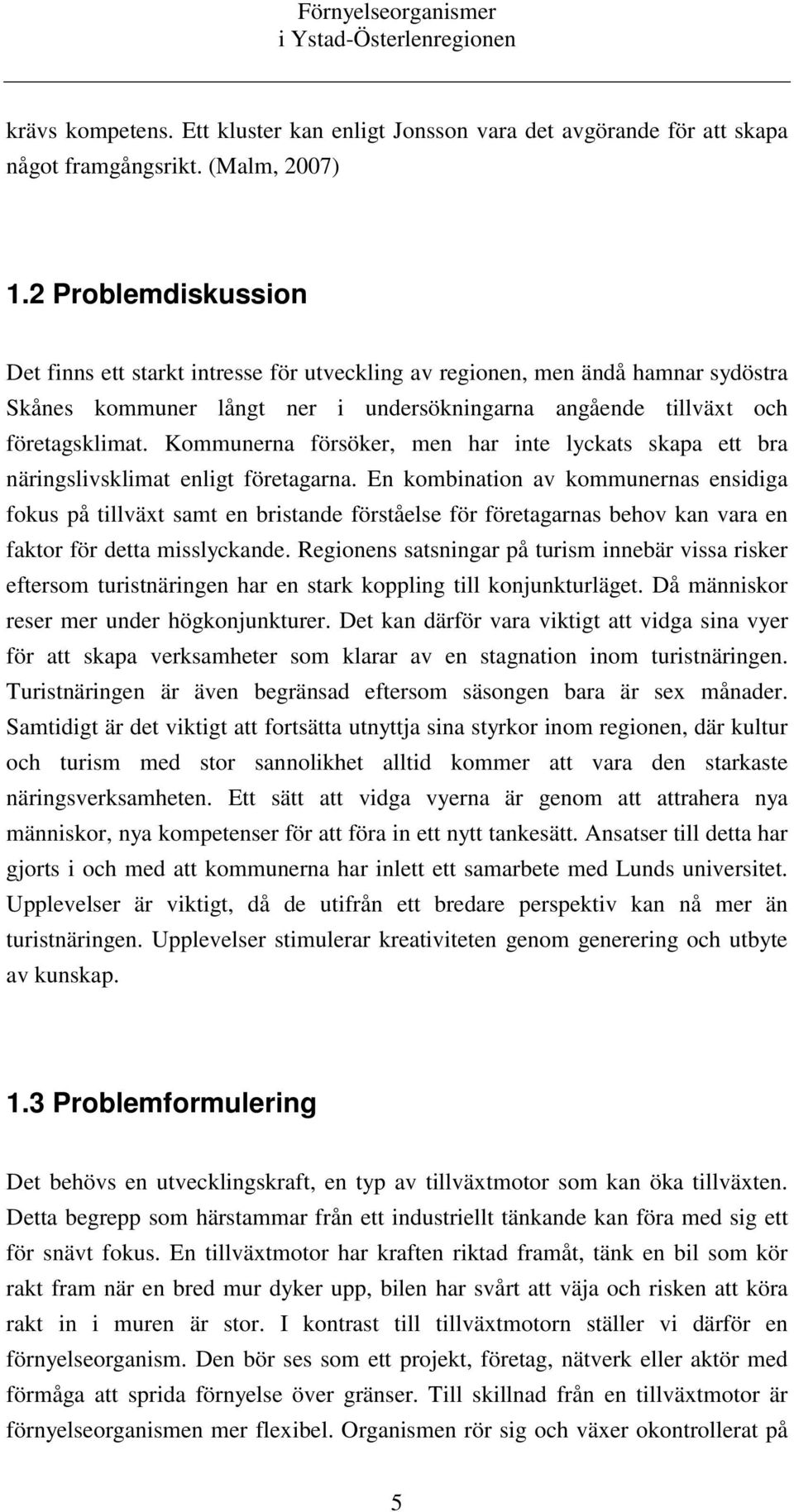 Kommunerna försöker, men har inte lyckats skapa ett bra näringslivsklimat enligt företagarna.