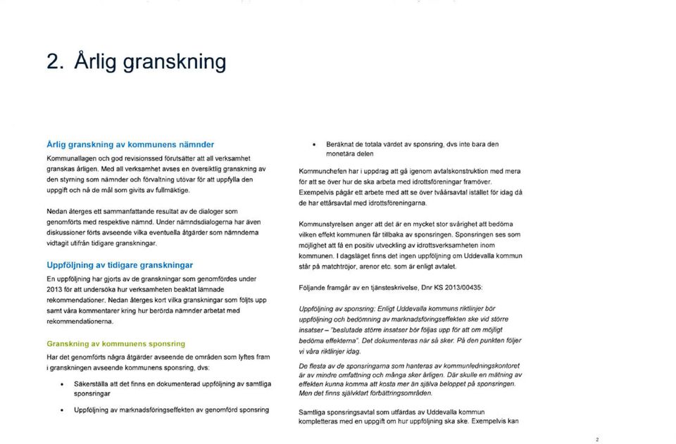 Nedan återges ett sammanfattande resultat av de dialoger som genomförts med respektive nämnd.