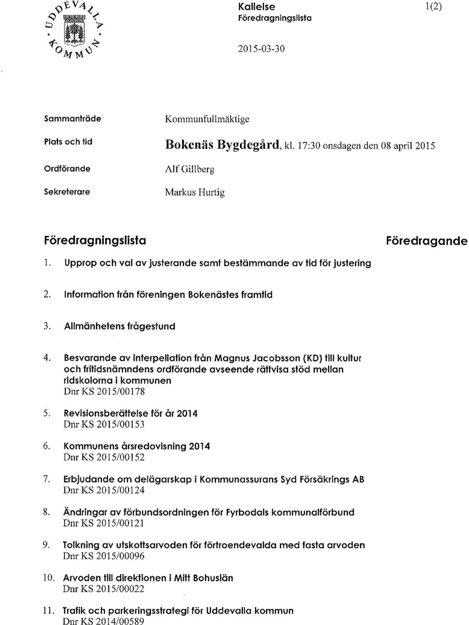 Information från föreningen Bokenästes framtid 3. Allmänhetens frågestund 4.