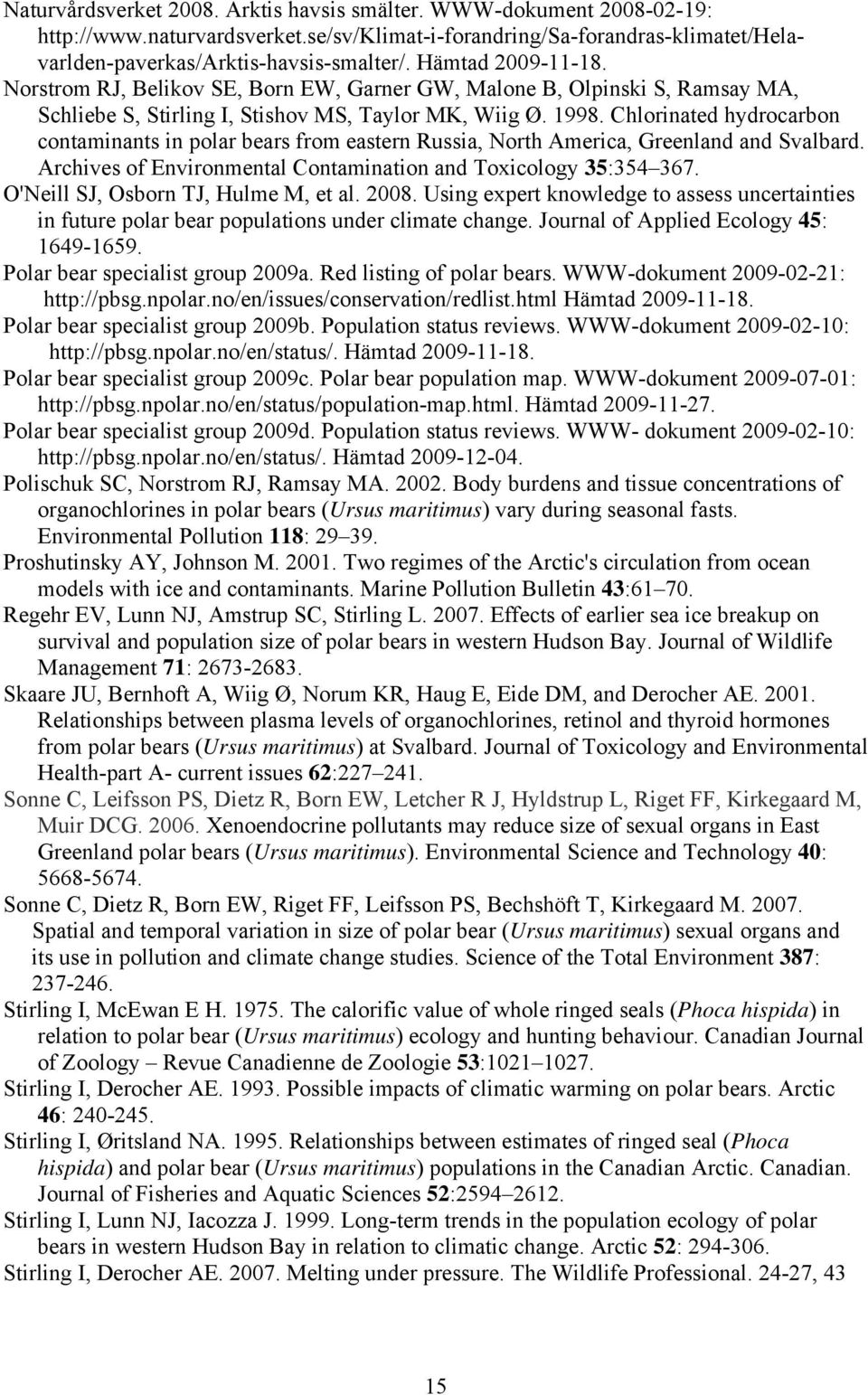 Chlorinated hydrocarbon contaminants in polar bears from eastern Russia, North America, Greenland and Svalbard. Archives of Environmental Contamination and Toxicology 35:354 367.