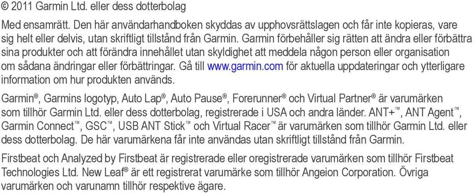 Gå till www.garmin.com för aktuella uppdateringar och ytterligare information om hur produkten används.