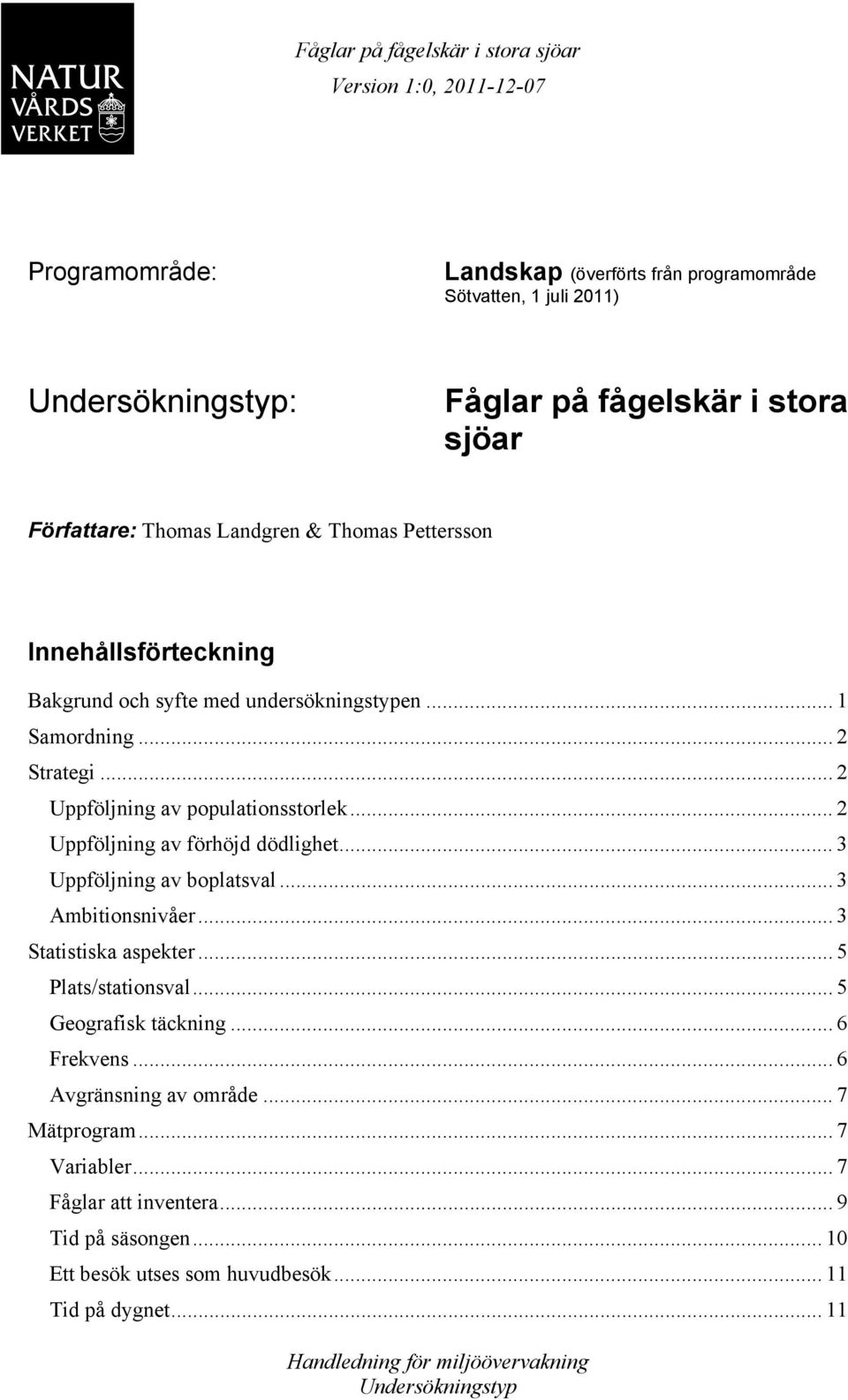 .. 2 Uppföljning av förhöjd dödlighet... 3 Uppföljning av boplatsval... 3 Ambitionsnivåer... 3 Statistiska aspekter... 5 Plats/stationsval.