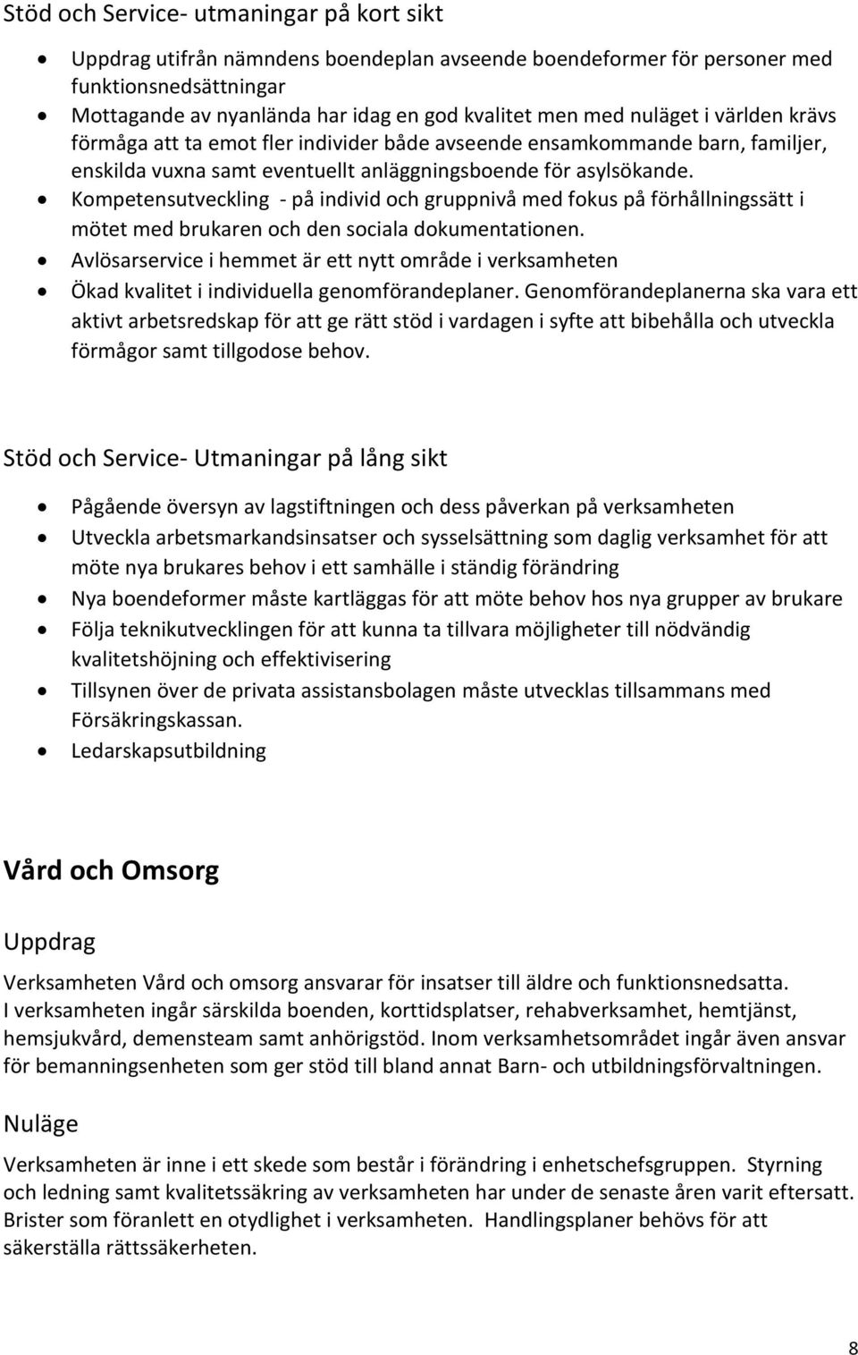 Kompetensutveckling - på individ och gruppnivå med fokus på förhållningssätt i mötet med brukaren och den sociala dokumentationen.