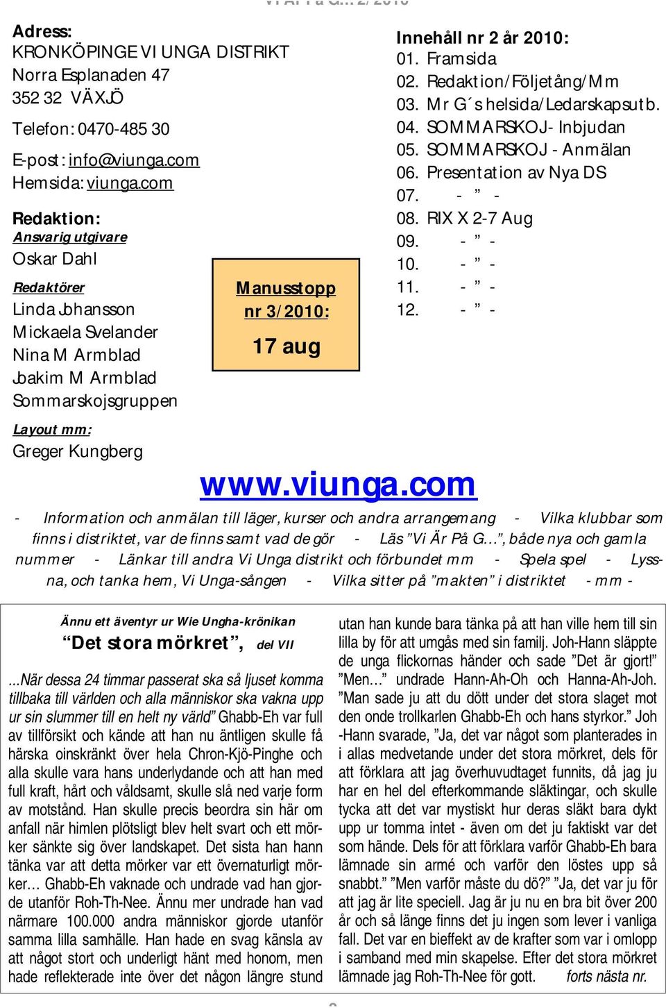 2 år 2010: 01. Framsida 02. Redaktion/Följetång/Mm 03. Mr G s helsida/ledarskapsutb. 04. SOMMARSKOJ - Inbjudan 05. SOMMARSKOJ - Anmälan 06. Presentation av Nya DS 07. - - 08. RIX X 2-7 Aug 09. - - 10.