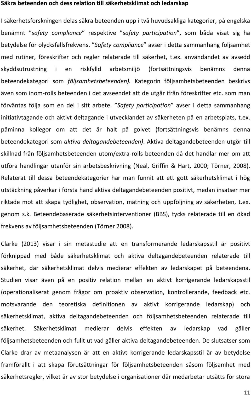 ex. användandet av avsedd skyddsutrustning i en riskfylld arbetsmiljö (fortsättningsvis benämns denna beteendekategori som följsamhetsbeteenden).