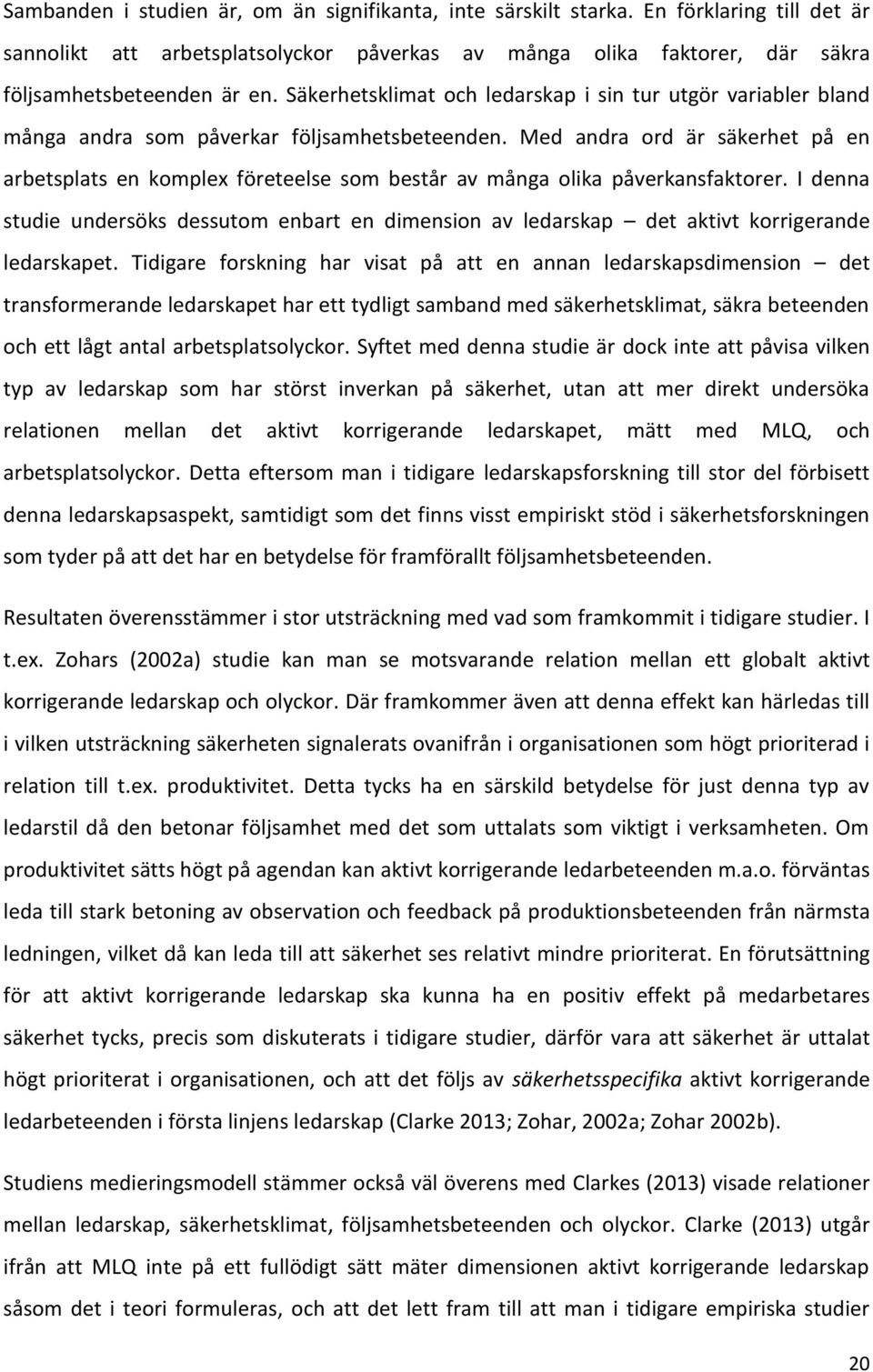 Med andra ord är säkerhet på en arbetsplats en komplex företeelse som består av många olika påverkansfaktorer.