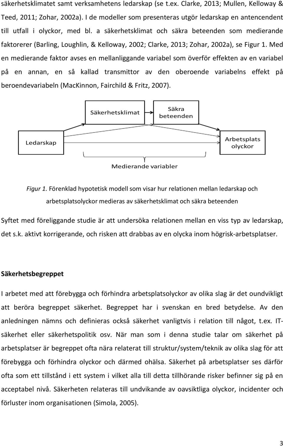 a säkerhetsklimat och säkra beteenden som medierande faktorerer (Barling, Loughlin, & Kelloway, 2002; Clarke, 2013; Zohar, 2002a), se Figur 1.