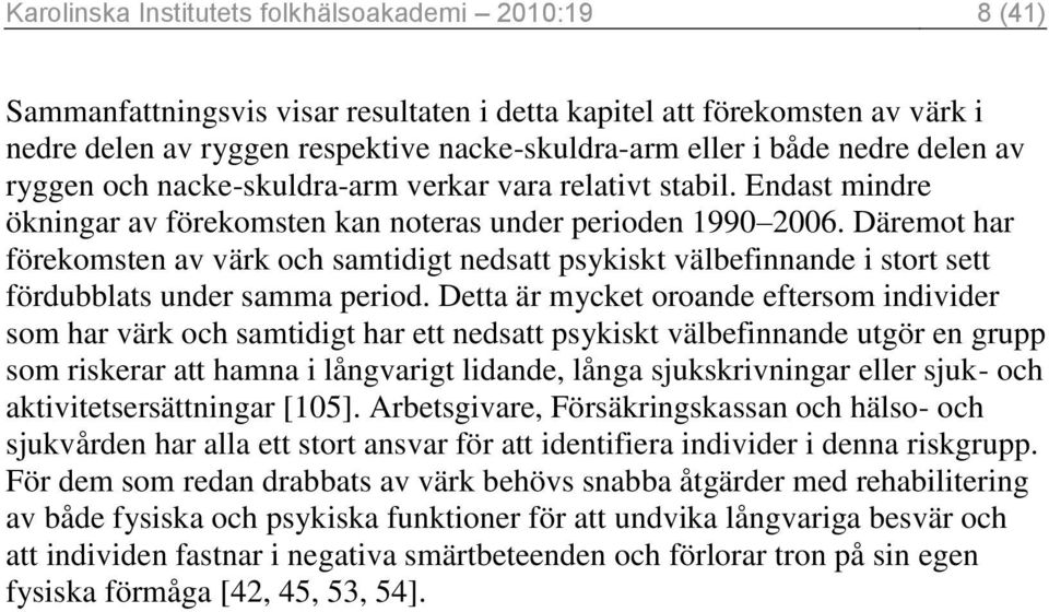 Däremot har förekomsten av värk och samtidigt nedsatt psykiskt välbefinnande i stort sett fördubblats under samma period.