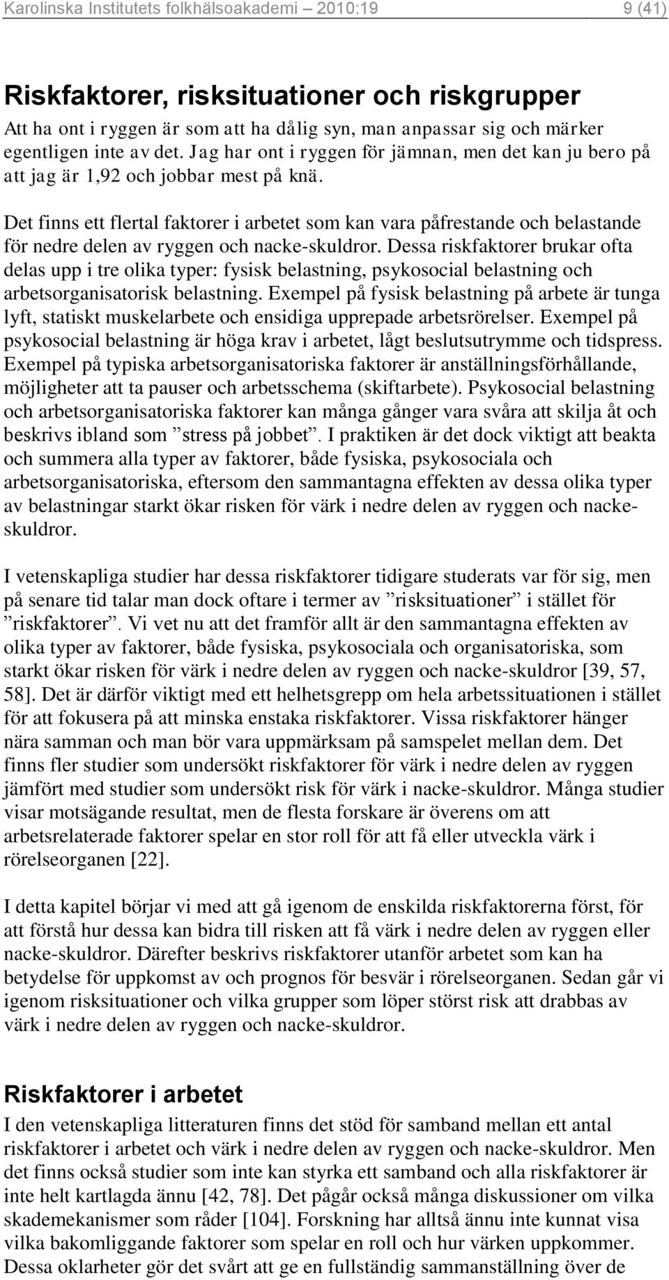 Det finns ett flertal faktorer i arbetet som kan vara påfrestande och belastande för nedre delen av ryggen och nacke-skuldror.