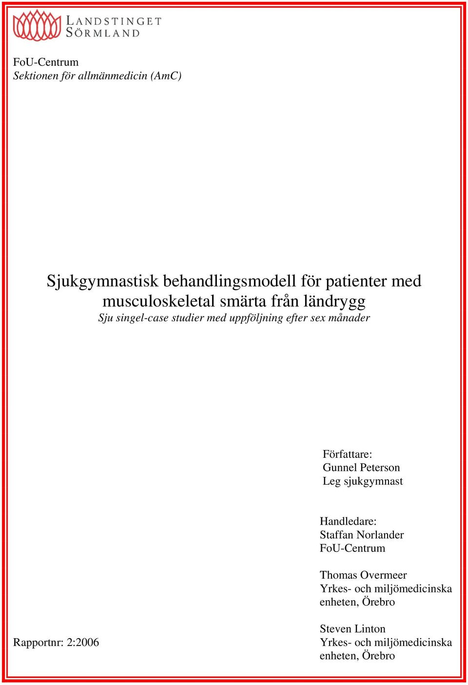 Författare: Gunnel Peterson Leg sjukgymnast Handledare: Staffan Norlander FoU-Centrum Thomas Overmeer