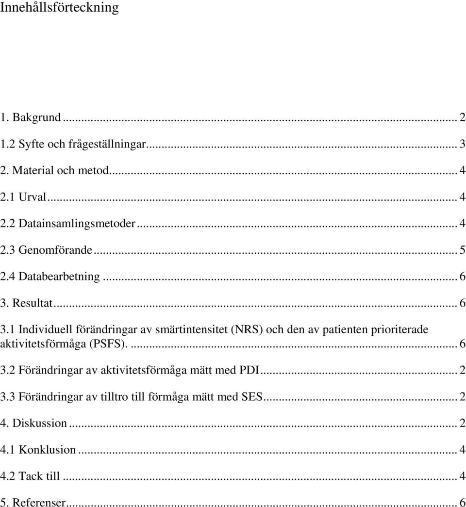 Resultat... 6 3.1 Individuell förändringar av smärtintensitet (NRS) och den av patienten prioriterade aktivitetsförmåga (PSFS).