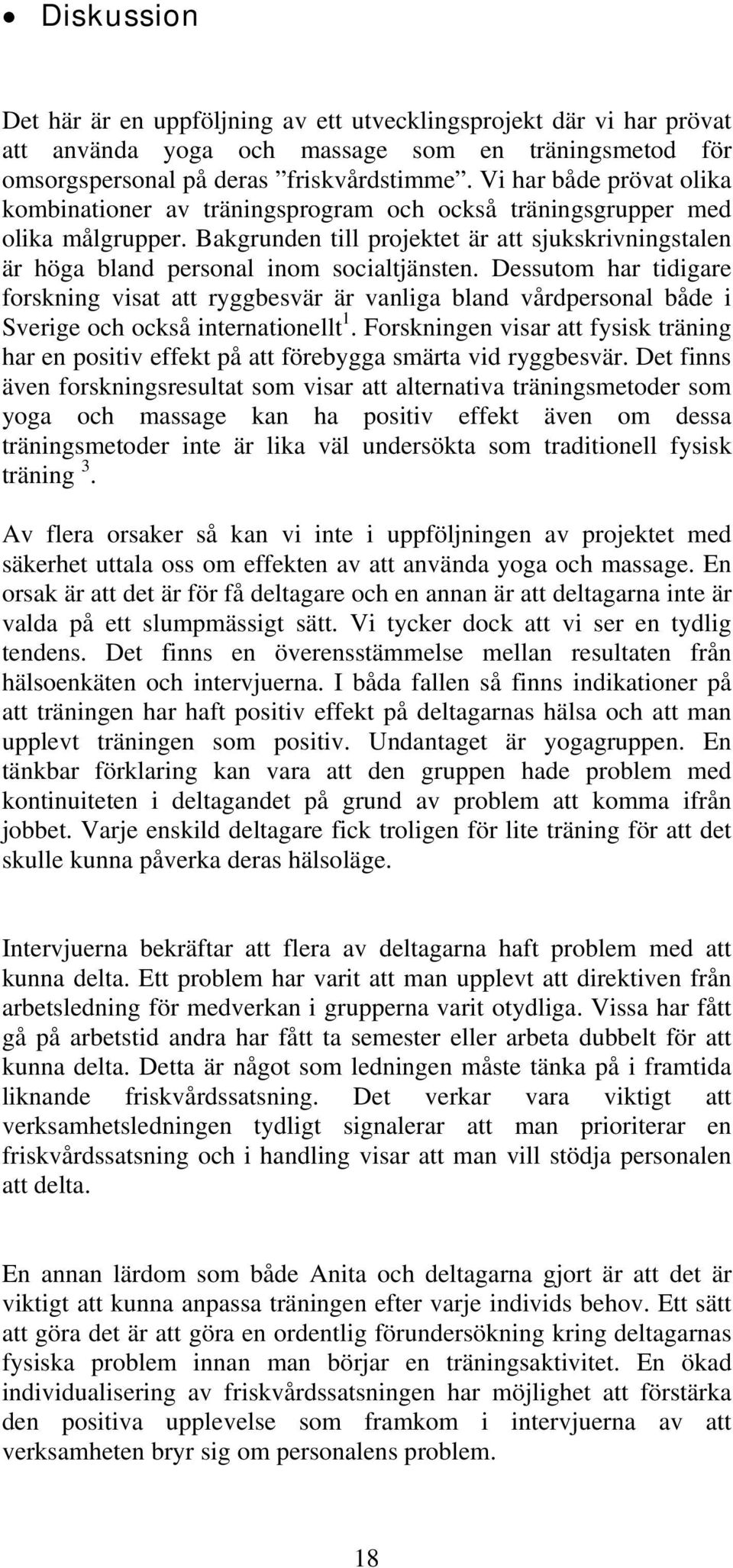 Bakgrunden till projektet är att sjukskrivningstalen är höga bland personal inom socialtjänsten.