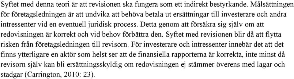 Detta genom att försäkra sig själv om att redovisningen är korrekt och vid behov förbättra den.