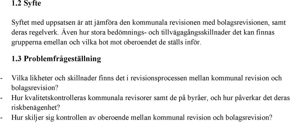 3 Problemfrågeställning - Vilka likheter och skillnader finns det i revisionsprocessen mellan kommunal revision och bolagsrevision?